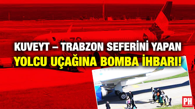 Kuveyt – Trabzon Seferini Yapan Yolcu Uçağına Bomba İhbarı!