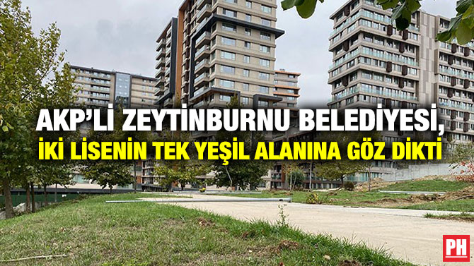 AKP’li Zeytinburnu Belediyesi, İki Lisenin Tek Yeşil Alanına Göz Dikti