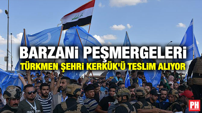Barzani Peşmergeleri, Türkmen Şehri Kerkük’ü Teslim Alıyor