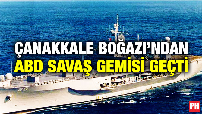 Çanakkale Boğazı’ndan ABD Savaş Gemisi Geçti