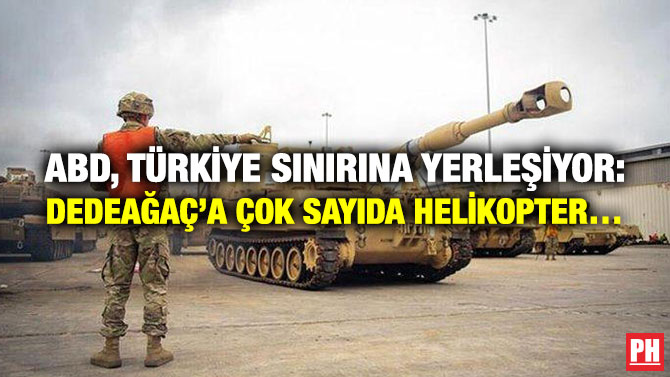 ABD, Türkiye Sınırına Yerleşiyor: Dedeağaç’a Çok Sayıda Helikopter…