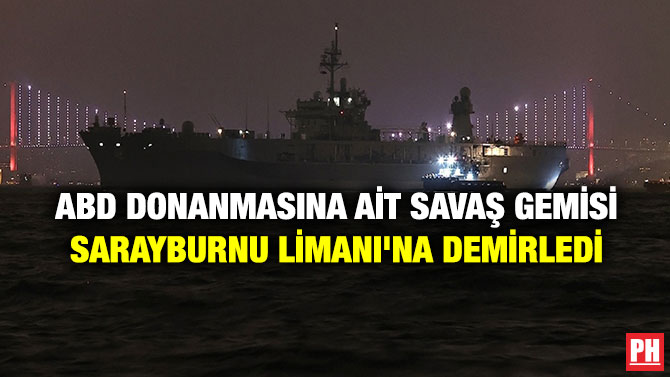 ABD Donanmasına Ait Savaş Gemisi Sarayburnu Limanı’na Demirledi