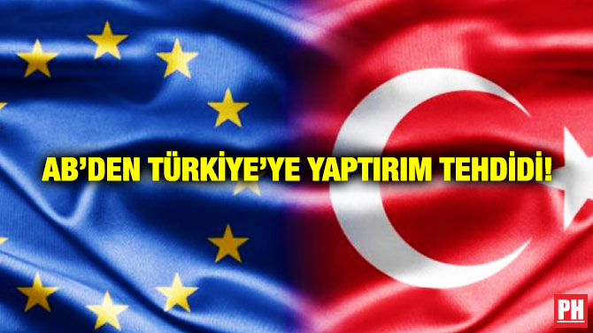 AB’den Türkiye’ye Yaptırım Tehdidi!