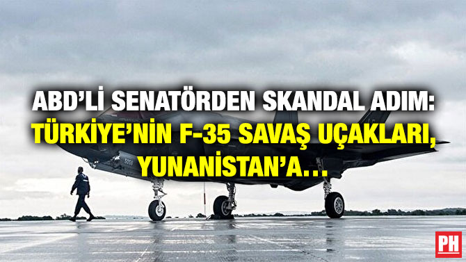 ABD’li Senatörden Skandal Adım: Türkiye’nin F-35 Savaş Uçakları, Yunanistan’a…