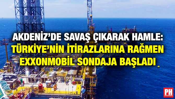 Akdeniz’de Savaş Çıkarak Hamle: Türkiye’nin İtirazlarına Rağmen ABD’li ExxonMobil Sondaja Başladı