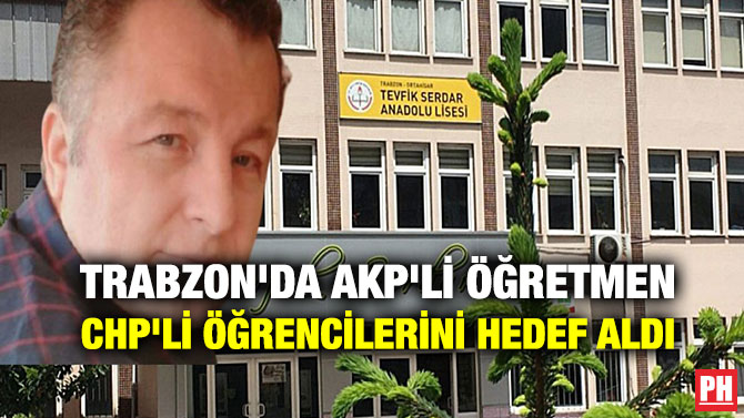 Trabzon’da AKP’li Öğretmen CHP’li Öğrencilerini Hedef Aldı