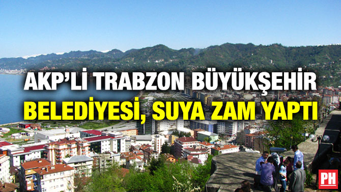 AKP’li Trabzon Büyükşehir Belediyesi, Suya Zam Yaptı