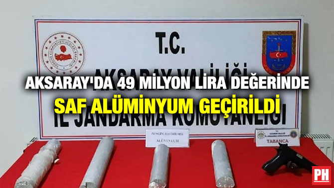 Aksaray’da 49 Milyon Lira Değerinde Saf Alüminyum Geçirildi