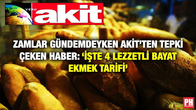 Zamlar Gündemdeyken Akit’ten Tepki Çeken Haber: ‘İşte 4 Lezzetli Bayat Ekmek Tarifi’