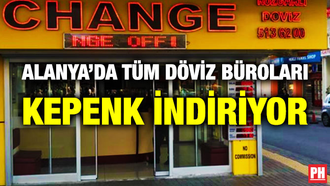 Alanya’da Tüm Döviz Büroları Kepenk İndiriyor