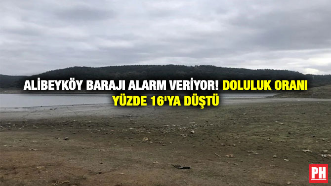 Alibeyköy Barajı Alarm Veriyor! Doluluk Oranı Yüzde 16’ya Düştü