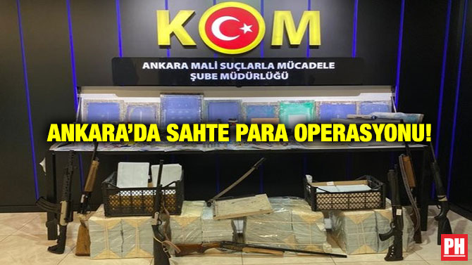 Ankara’da Sahte Para Operasyonu!