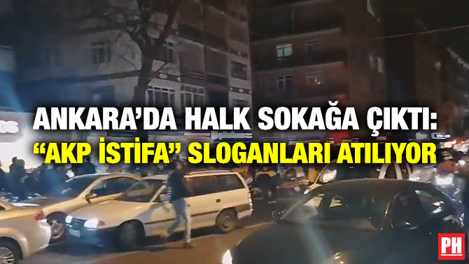 Ankara’da Halk Sokağa Çıktı: “AKP İstifa” Sloganları Atılıyor