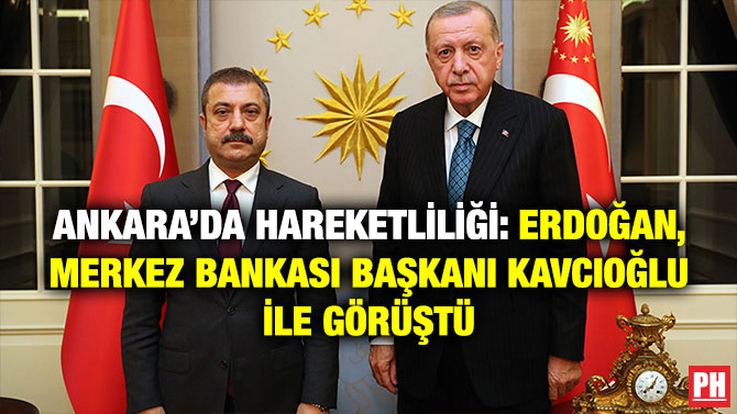 Ankara’da Hareketlilik: Erdoğan, Merkez Bankası Başkanı Kavcıoğlu ile Görüştü