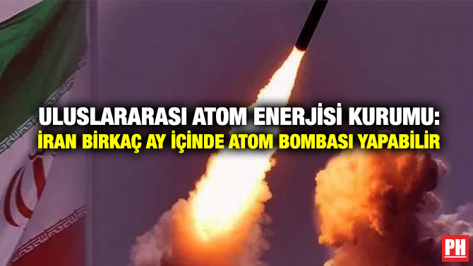 Uluslararası Atom Enerjisi Kurumu: İran Birkaç Ay İçinde Atom Bombası Yapabilir