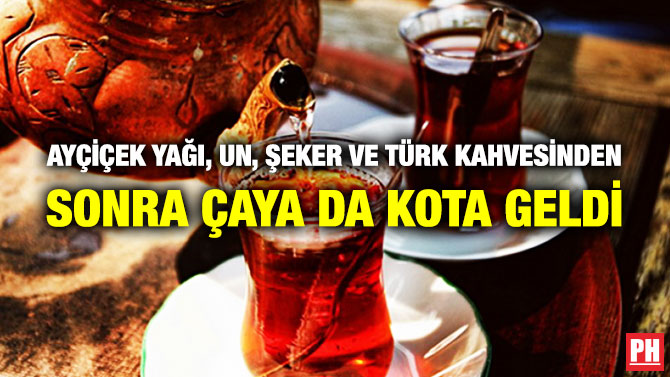 Ayçiçek Yağı, Un, Şeker ve Türk Kahvesinden Sonra Çaya da Kota Geldi