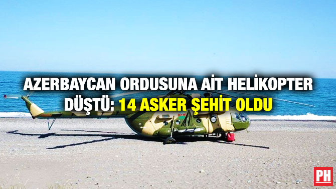Azerbaycan Ordusuna ait Helikopter Düştü: 14 Asker Şehit Oldu