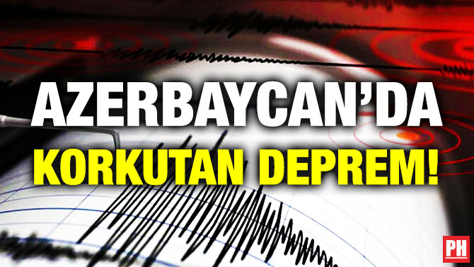 Azerbaycan’da Korkutan Deprem!