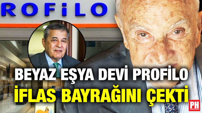 Beyaz Eşya Devi Profilo İflas Bayrağını Çekti