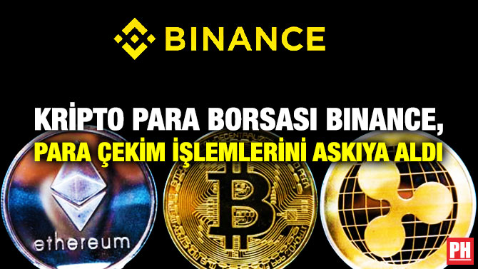 Kripto Para Borsası Binance, Para Çekim İşlemlerini Askıya Aldı