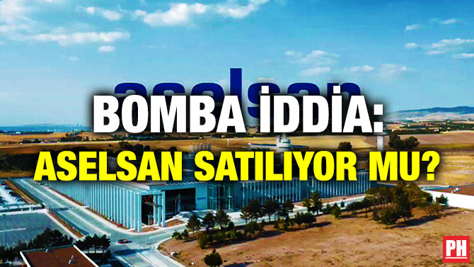 Bomba İddia: ASELSAN Satılıyor mu?