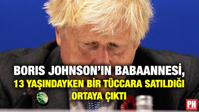 Boris Johnson’ın Babaannesi, 13 Yaşındayken Bir Tüccara Satıldığı Ortaya Çıktı
