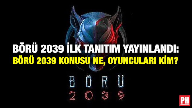 Börü 2039 İlk Tanıtım Yayınlandı: Börü 2039 Konusu Ne, Oyuncuları Kim?