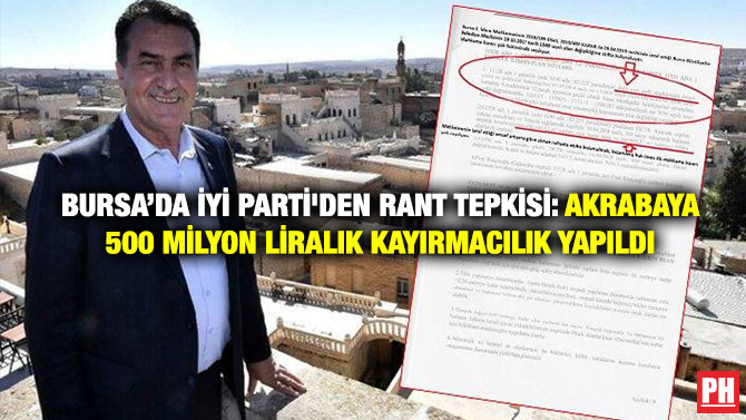 Bursa’da İyi̇ Parti̇’den Rant Tepki̇si̇: Akrabaya 500 Mi̇lyon liralık Kayırmacılık Yapıldı