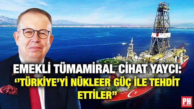 Emekli Tümamiral Cihat Yaycı: ”Türkiye’yi Nükleer Güç ile Tehdit Ettiler”