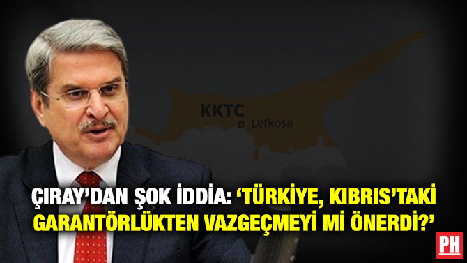Çıray’dan Şok İddia: ‘Türkiye, Kıbrıs’taki Garantörlükten Vazgeçmeyi mi Önerdi?’