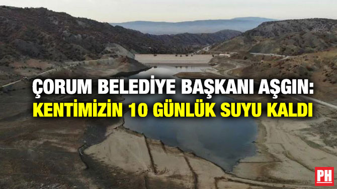 Çorum Belediye Başkanı Aşgın: Kentimizin 10 Günlük Suyu Kaldı