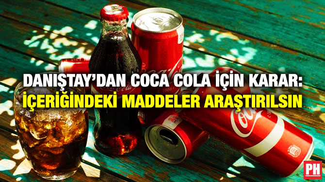 Danıştay’dan Coca Cola için Karar: İçeriğindeki Maddeler Araştırılsın