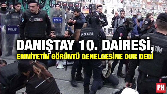 Danıştay 10. Dairesi, Emniyetin Görüntü Genelgesine Dur Dedi