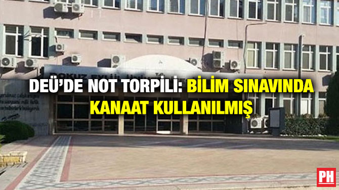 DEÜ’de Not Torpili: Bilim Sınavında Kanaat Kullanılmış