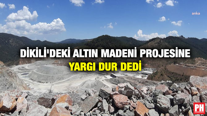 Dikili’deki Altın Madeni Projesine Yargı Dur Dedi