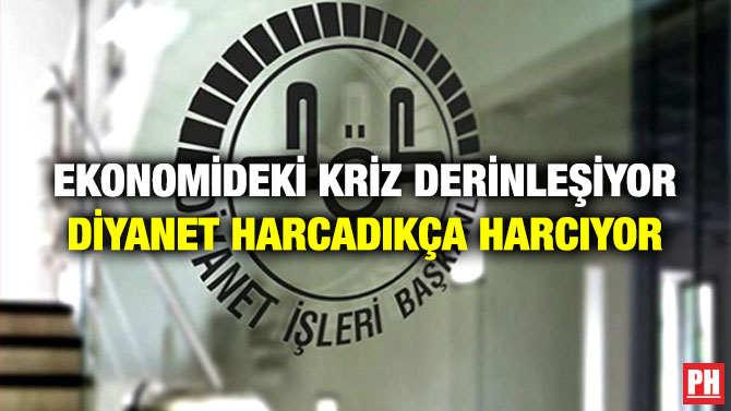 Ekonomideki Kriz Derinleşiyor, Diyanet Harcadıkça Harcıyor