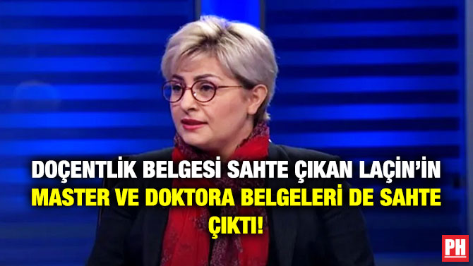 Doçentlik Belgesi Sahte Çıkan Laçin’in Master ve Doktora Belgeleri de Sahte Çıktı!