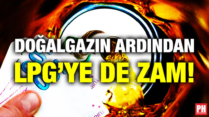 Doğalgazın Ardından LPG’ye de Zam!