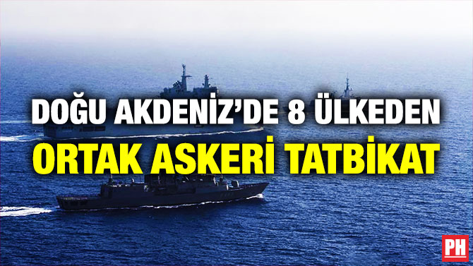 Doğu Akdeniz’de 8 Ülkeden Ortak Askeri Tatbikat