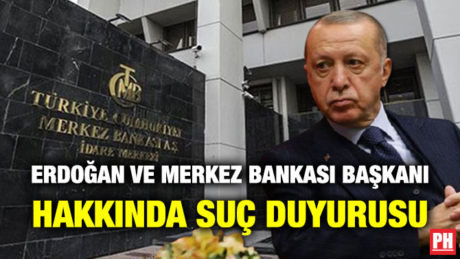 Erdoğan ve Merkez Bankası Başkanı Hakkında Suç Duyurusu