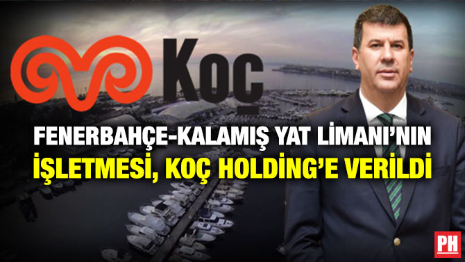 Fenerbahçe-Kalamış Yat Limanı’nın İşletmesi, Koç Holding’e Verildi