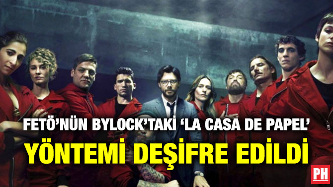 FETÖ’nün ByLock’taki ‘La Casa de Papel’ Yöntemi Deşifre Edildi