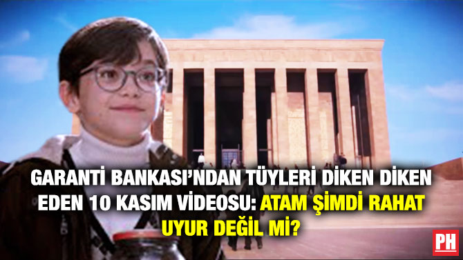 Garanti Bankası’ndan Tüyleri Diken Diken Eden 10 Kasım Videosu: Atam Şimdi Rahat Uyur Değil mi?