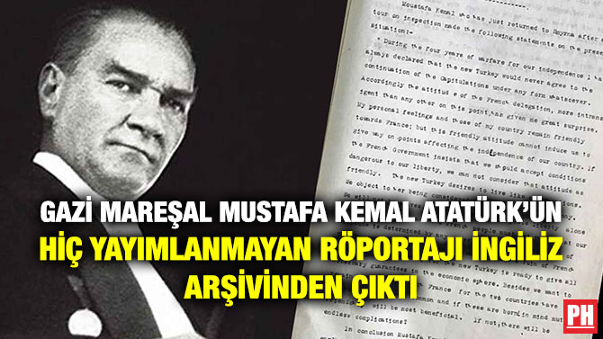 Gazi Mareşal Mustafa Kemal Atatürk’ün Hiç Yayımlanmayan Röportajı İngiliz Arşivinden Çıktı