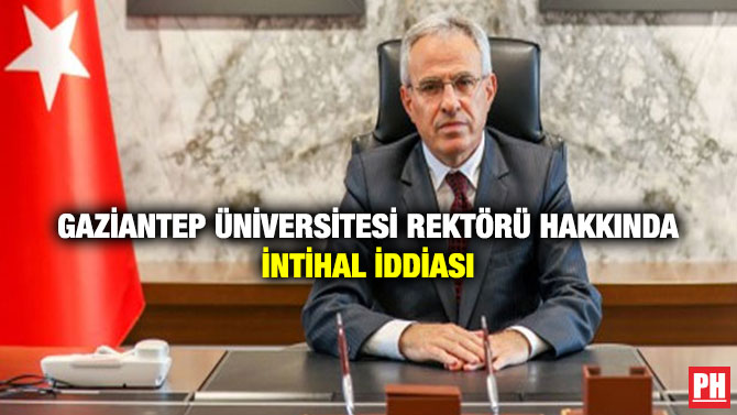 Gaziantep Üniversitesi Rektörü Hakkında İntihal İddiası