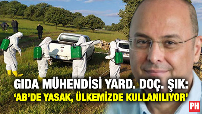 Gıda Mühendisi Yard. Doç. Şık: ‘AB’de Yasak, Ülkemizde Kullanılıyor’