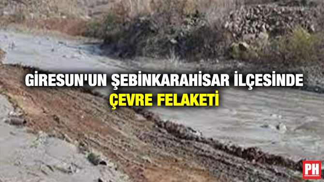 Giresun’un Şebinkarahisar İlçesinde Çevre Felaketi