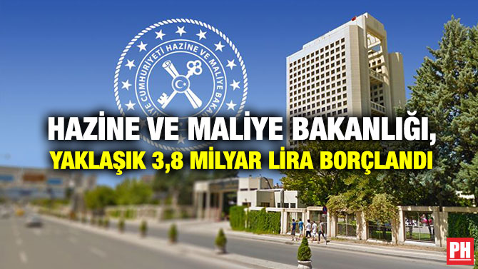 Hazine ve Maliye Bakanlığı, Yaklaşık 3,8 Milyar Lira Borçlandı