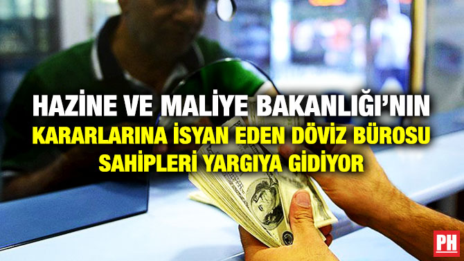 Hazine ve Maliye Bakanlığı’nın Kararlarına İsyan Eden Döviz Bürosu Sahipleri Yargıya Gidiyor