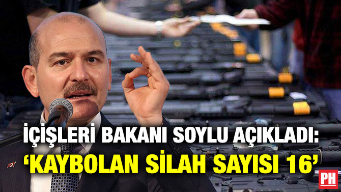 İçişleri Bakanı Soylu Açıkladı: ‘Kaybolan Silah Sayısı 16’